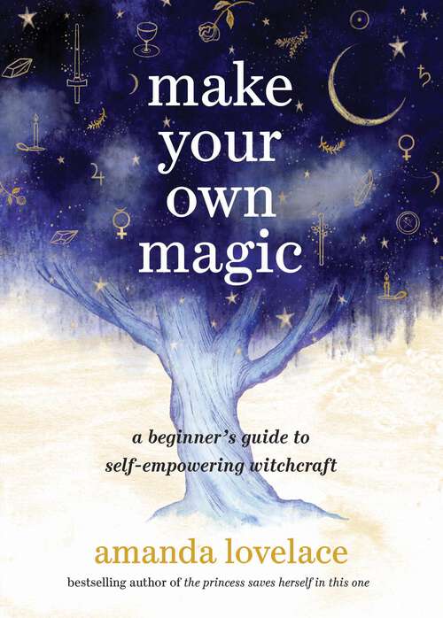 Book cover of Make Your Own Magic: A Beginner's Guide to Self-Empowering Witchcraft