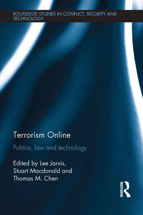 Terrorism Online: Politics, Law and Technology (Routledge Studies in Conflict, Security and Technology)