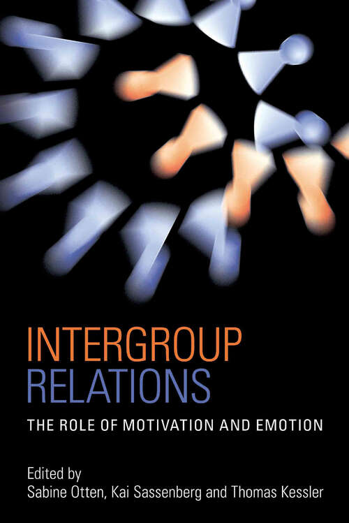 Book cover of Intergroup Relations: The Role of Motivation and Emotion (A Festschrift for Amélie Mummendey) (Psychology Press Festschrift Series)