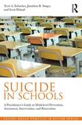 Suicide in Schools: A Practitioner's Guide to Multi-level Prevention, Assessment, Intervention, and Postvention (School-based practice in action series)