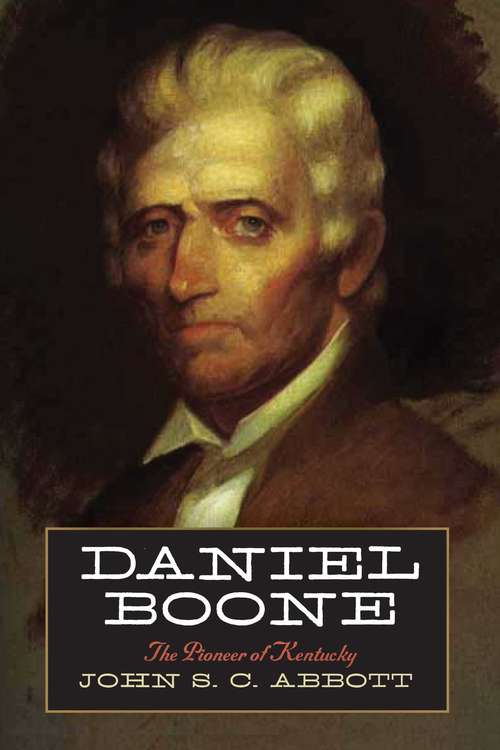 Daniel Boone: The Pioneer of Kentucky (American Pioneers And Patriots Ser.)