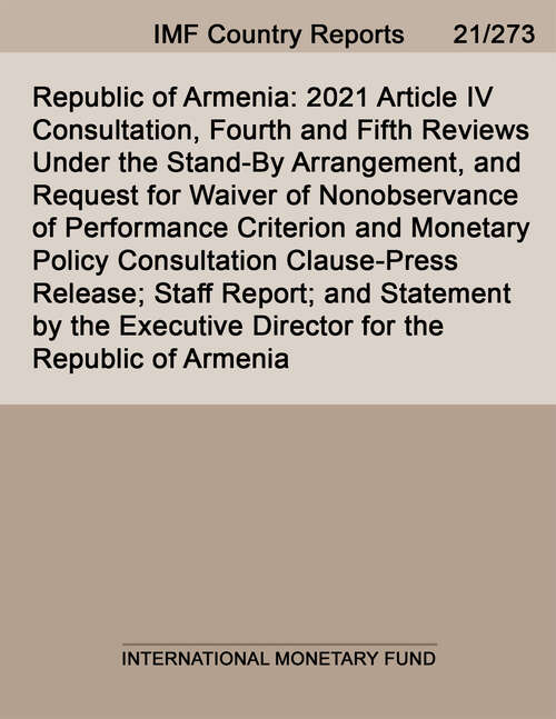 Republic of Armenia: 2021 Article IV Consultation, Fourth and Fifth Reviews Under the Stand-By Arrangement, and Request for Waiver of Nonobservance of Performance Criterion and Monetary Policy Consultation Clause-Press Release; Staff Report; and Statement by the Executive Director for the Republic of Armenia (Imf Staff Country Reports)