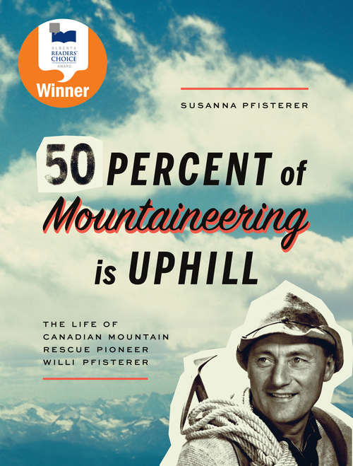 Book cover of Fifty Percent of Mountaineering is Uphill: The Life of Canadian Mountain Rescue Pioneer Willi Pfisterer