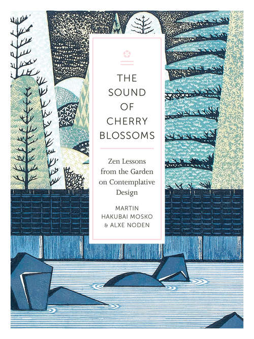 Book cover of The Sound of Cherry Blossoms: Zen Lessons From The Garden On Comtemplative Design