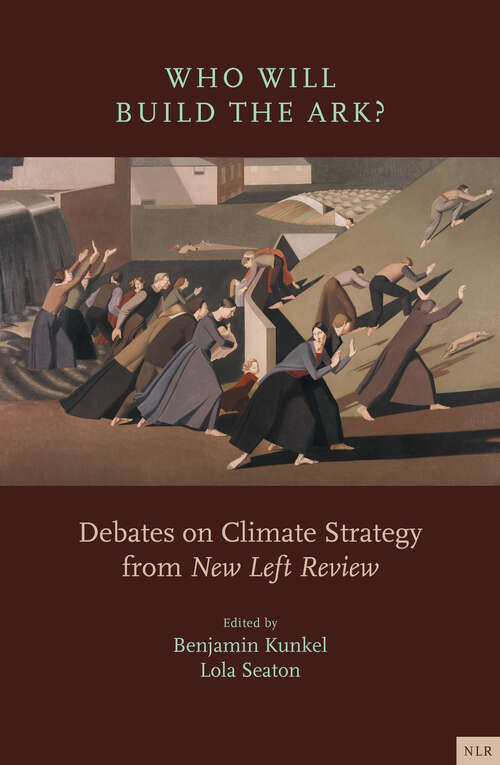 Book cover of Who Will Build the Ark?: Debates on Climate Strategy from New Left Review