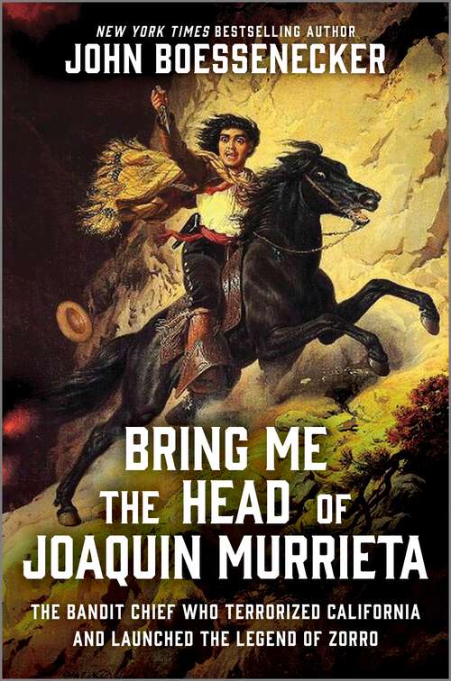 Book cover of Bring Me the Head of Joaquin Murrieta: The Bandit Chief Who Terrorized California and Launched the Legend of Zorro (Original)