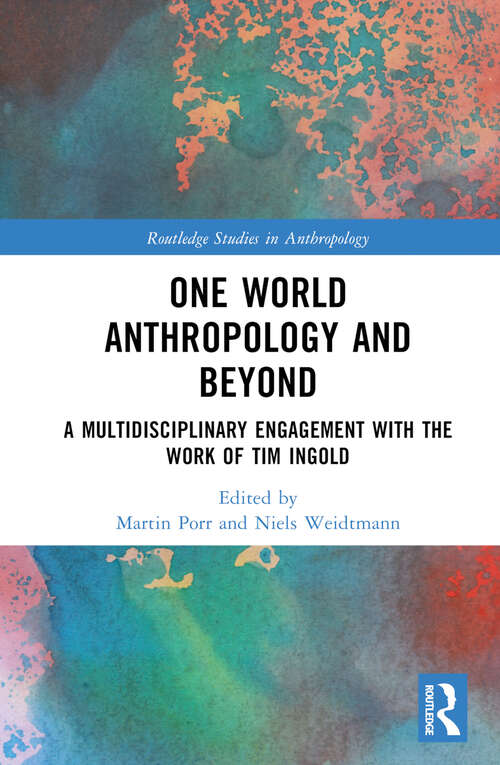Book cover of One World Anthropology and Beyond: A Multidisciplinary Engagement with the Work of Tim Ingold (Routledge Studies in Anthropology)