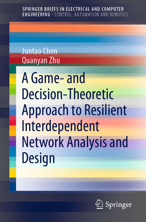 A Game- and Decision-Theoretic Approach to Resilient Interdependent Network Analysis and Design (SpringerBriefs in Electrical and Computer Engineering)