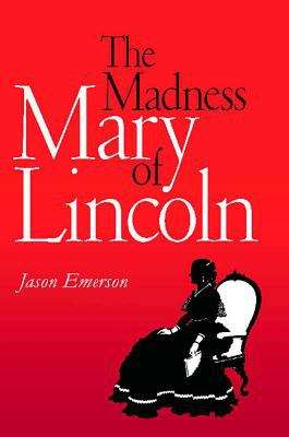 Book cover of The Madness of Mary Lincoln