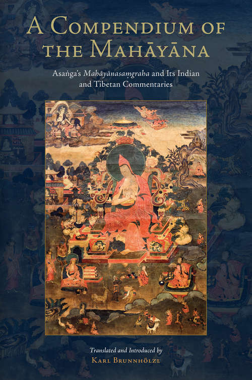 Book cover of A Compendium of the Mahayana: Asanga's Mahayanasamgraha and Its Indian and Tibetan Commentaries (Tsadra)