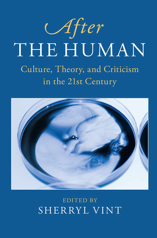 After the Human: Culture, Theory and Criticism in the 21st Century (After Series #6)