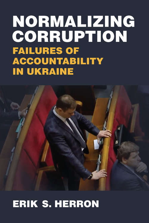 Book cover of Normalizing Corruption: Failures of Accountability in Ukraine (Weiser Center for Emerging Democracies)