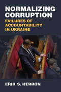 Normalizing Corruption: Failures of Accountability in Ukraine (Weiser Center for Emerging Democracies)