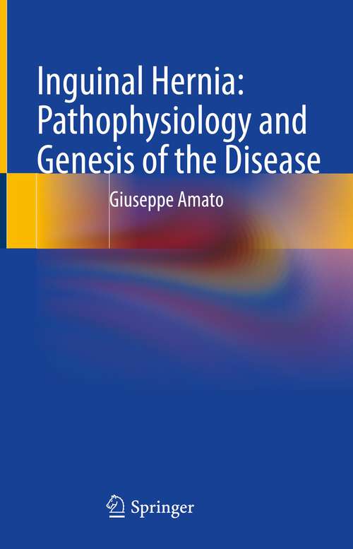 Book cover of Inguinal Hernia: Pathophysiology and Genesis of the Disease (1st ed. 2022)