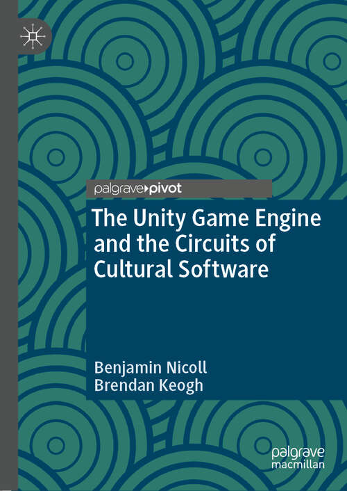 Book cover of The Unity Game Engine and the Circuits of Cultural Software (1st ed. 2019)