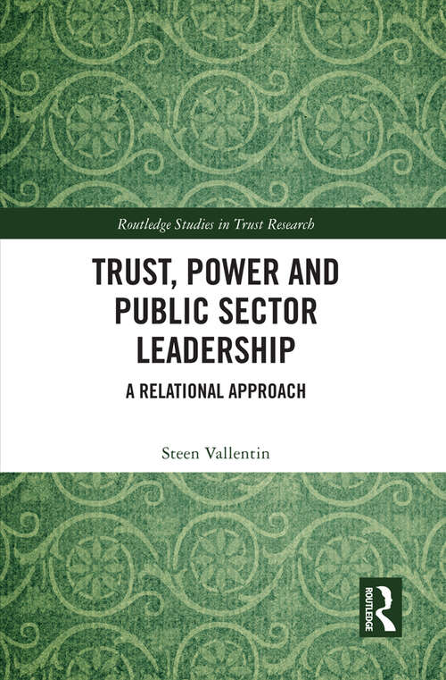 Book cover of Trust, Power and Public Sector Leadership: A Relational Approach (Routledge Studies in Trust Research)