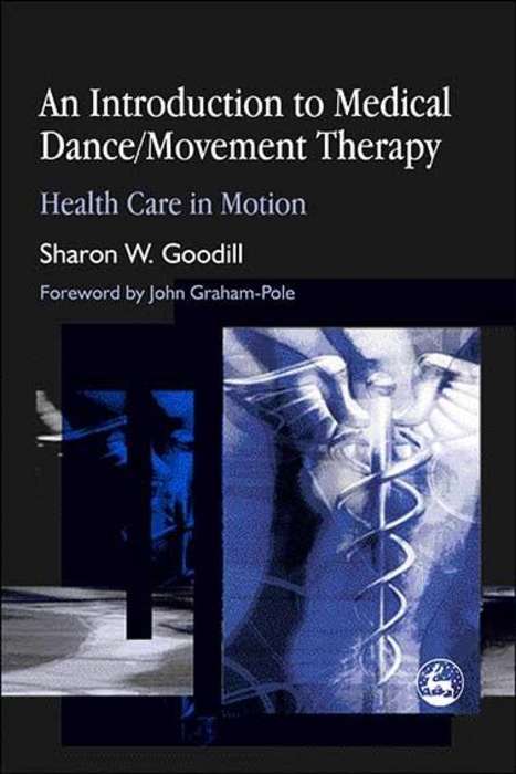 Book cover of An Introduction to Medical Dance/Movement Therapy: Health Care in Motion