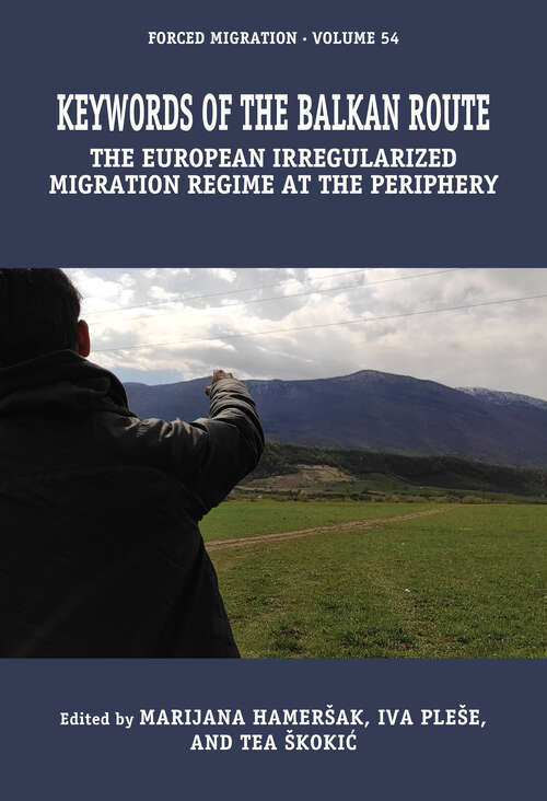 Book cover of Keywords of the Balkan Route: The European Irregularized Migration Regime at the Periphery (1) (Forced Migration)