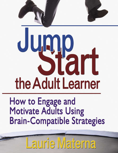Book cover of Jump-Start the Adult Learner: How to Engage and Motivate Adults Using Brain-Compatible Strategies