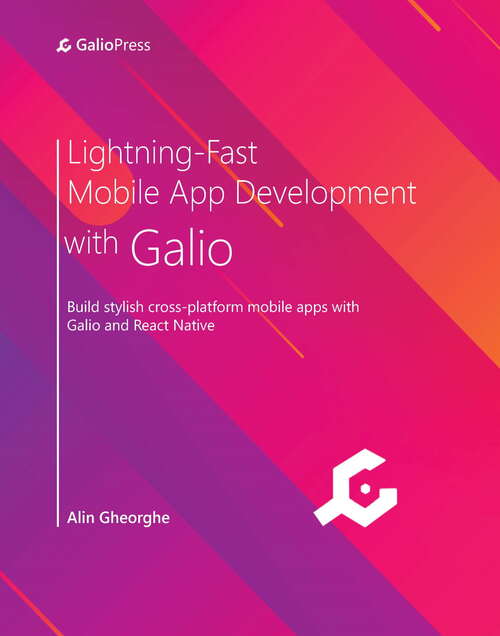 Book cover of Lightning-Fast Mobile App Development with Galio: Build stylish cross-platform mobile apps with Galio and React Native
