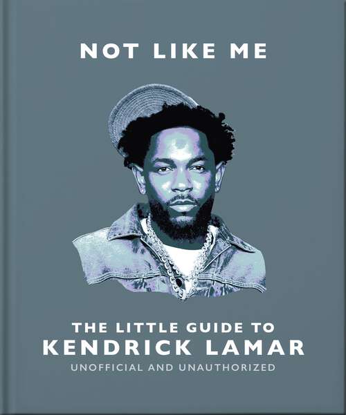 Book cover of Not Like Me: The Little Guide to Kendrick Lamar