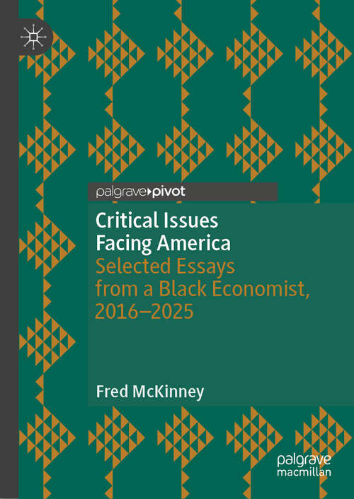 Book cover of Critical Issues Facing America: Selected Essays from a Black Economist, 2016–2025