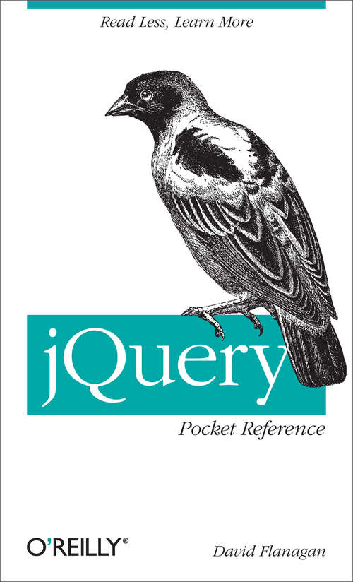 jQuery Pocket Reference: Read Less, Learn More (Pocket References Ser.)