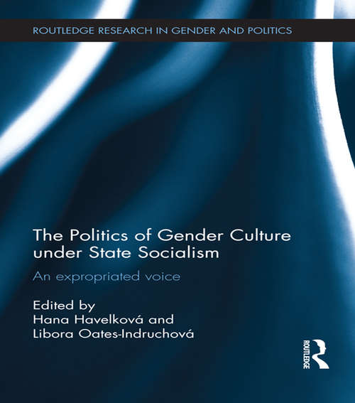Book cover of The Politics of Gender Culture under State Socialism: An Expropriated Voice (Routledge Research in Gender and Politics)