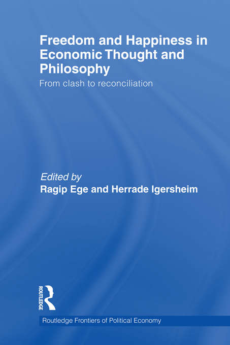 Book cover of Freedom and Happiness in Economic Thought and Philosophy: From Clash to Reconciliation (Routledge Frontiers Of Political Economy Ser. #147)