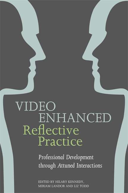 Video Enhanced Reflective Practice: Professional Development through Attuned Interactions