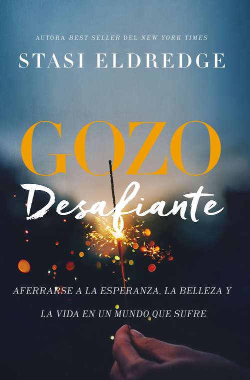 Book cover of Gozo desafiante: Aferrarse a la esperanza, la belleza y la vida en un mundo que sufre