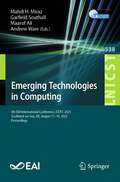 Emerging Technologies in Computing: 6th EAI International Conference, iCETiC 2023, Southend-on-Sea, UK, August 17-18, 2023, Proceedings (Lecture Notes of the Institute for Computer Sciences, Social Informatics and Telecommunications Engineering #538)