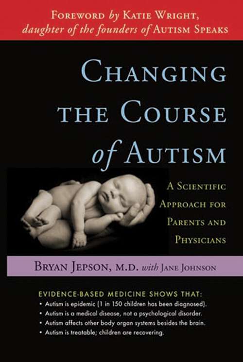 Book cover of Changing the Course of Autism: A Scientific Approach for Parents and Physicians