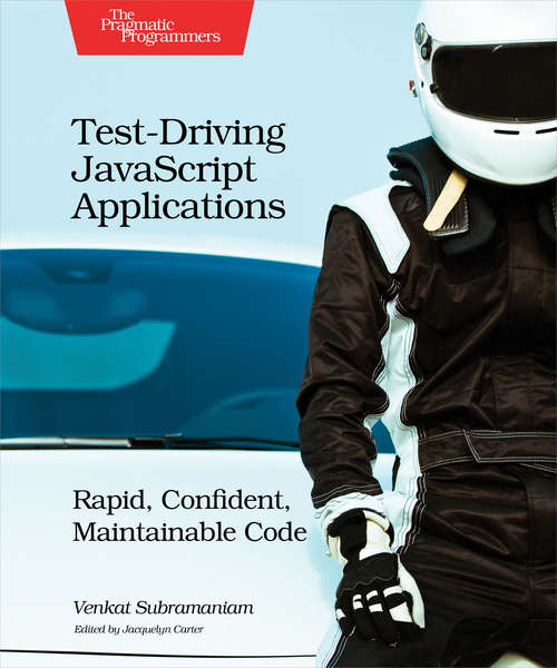 Book cover of Test-Driving JavaScript Applications: Rapid, Confident, Maintainable Code