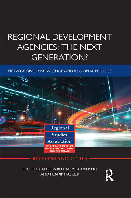 Regional Development Agencies: Networking, Knowledge and Regional Policies (Regions and Cities #59)