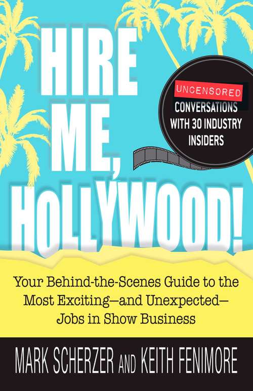 Book cover of Hire Me, Hollywood!: Your Behind-the-Scenes Guide to the Most Exciting - and Unexpected - Jobs in Show Business