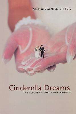 Book cover of Cinderella Dreams: The Allure of the Lavish Wedding