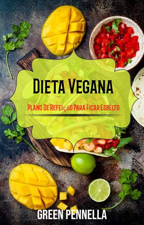 Book cover of Dieta Vegana: Plano De Refeição Para Ficar Esbelto