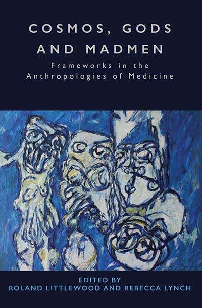 Book cover of Cosmos, Gods and Madmen: Frameworks in the Anthropologies of Medicine