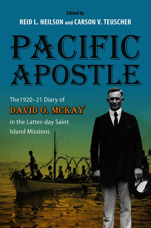 Pacific Apostle: The 1920-21 Diary of David O. McKay in the Latter-day Saint Island Missions