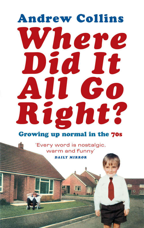 Book cover of Where Did It All Go Right?: Growing Up Normal in the 70s