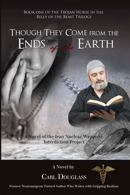 Book cover of Though They Come from the Ends of the Earth: A Novel of the Iran Nuclear Weapons Interdiction Project