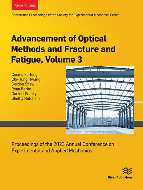 Book cover of Advancement of Optical Methods and Fracture and Fatigue, Volume 3: Proceedings of the 2023 Annual Conference on Experimental and Applied Mechanics (1)