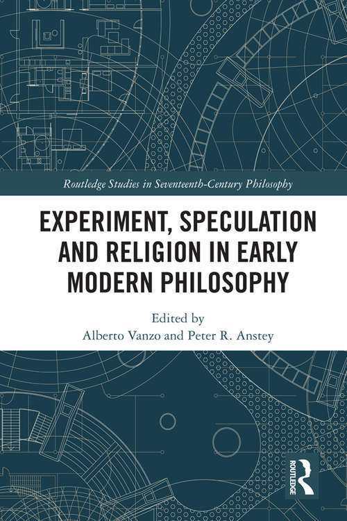 Book cover of Experiment, Speculation and Religion in Early Modern Philosophy (Routledge Studies in Seventeenth-Century Philosophy)