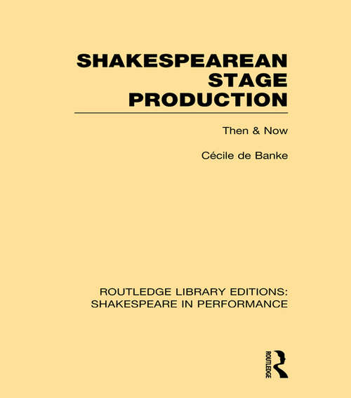 Book cover of Shakespearean Stage Production: Then and Now (Routledge Library Editions: Shakespeare in Performance #3)