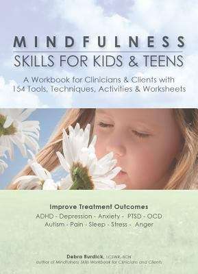 Mindfulness Skills for Kids & Teens: A Workbook for Clinicians & Clients with 154 Tools, Techniques, Activities & Worksheets