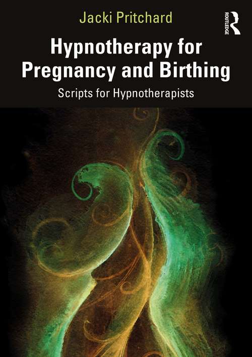 Hypnotherapy for Pregnancy and Birthing: Scripts for Hypnotherapists