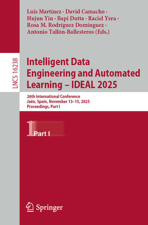 Book cover of Intelligent Data Engineering and Automated Learning – IDEAL 2025: 26th International Conference, Jaén, Spain, November 13–15, 2025, Proceedings, Part I (Lecture Notes in Computer Science #16238)