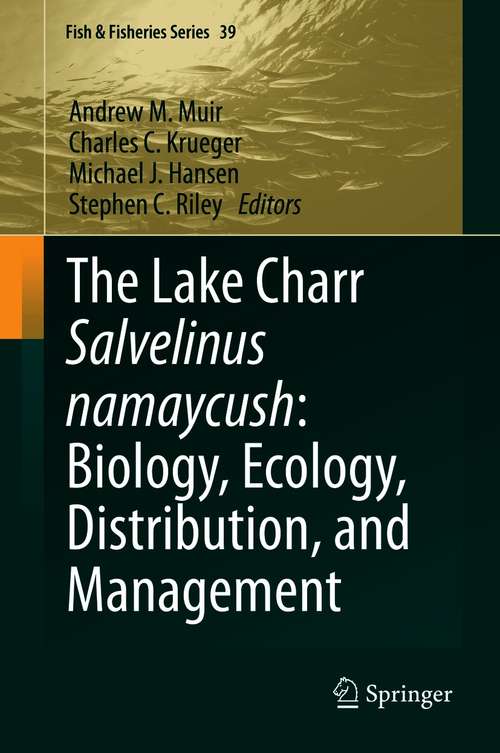 The Lake Charr Salvelinus namaycush: Biology, Ecology, Distribution, and Management (Fish & Fisheries Series #39)