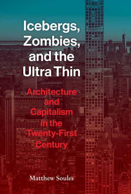 Book cover of Icebergs, Zombies, and the Ultra-Thin: Architecture and Capitalism in the 21st Century
